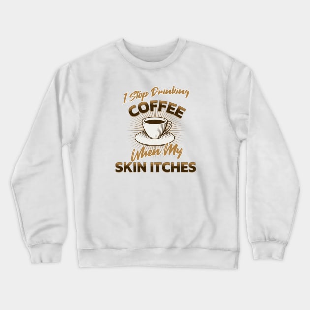 Excess coffee is not a problem, it's a reason to live! Crewneck Sweatshirt by Farm Road Mercantile 